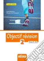 Objectif revision. Niveaux B1-B2. Per le Scuole superiori. Nuova ediz. Con espansione online. Vol. 2 libro