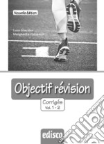 Objectif revision. Corriges. Per le Scuole superiori. Nuova ediz. Con espansione online. Vol. 1-2 libro