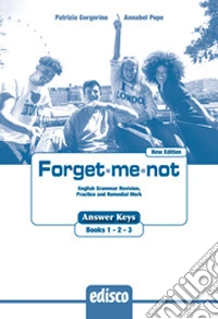 Forget-me-not. New edition. answer key. English grammar revision, practice and remedial work. Per le Scuole superiori. Con e-book. Con espansione online. Vol. 1-2-3 libro