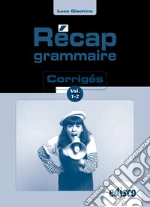 Récap grammaire. Corriges. Per le Scuole superiori. Con e-book. Con espansione online. Vol. 1-2 libro