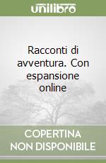 Racconti di avventura. Con espansione online libro