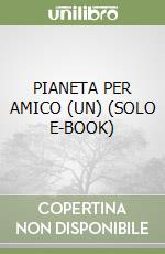 PIANETA PER AMICO (UN)  (SOLO E-BOOK)