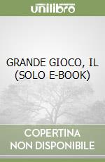 GRANDE GIOCO, IL  (SOLO E-BOOK) libro