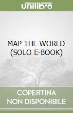 MAP THE WORLD (SOLO E-BOOK) libro