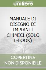 MANUALE DI DISEGNO DI IMPIANTI CHIMICI  (SOLO E-BOOK) libro