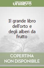 Il grande libro dell'orto e degli alberi da frutto libro