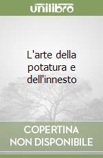 L'arte della potatura e dell'innesto libro