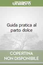 Guida pratica al parto dolce libro