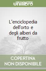 L'enciclopedia dell'orto e degli alberi da frutto libro