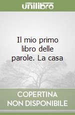 Il mio primo libro delle parole. La casa libro