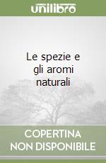 Le spezie e gli aromi naturali libro