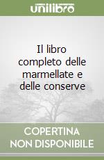 Il libro completo delle marmellate e delle conserve libro