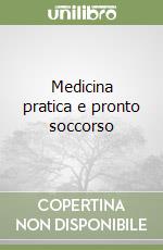 Medicina pratica e pronto soccorso libro