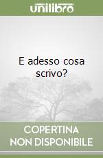 E adesso cosa scrivo? libro