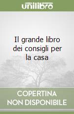 Il grande libro dei consigli per la casa libro