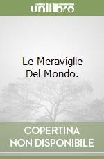 Le Meraviglie Del Mondo. libro