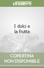 I dolci e la frutta libro