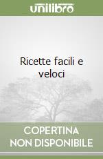 Ricette facili e veloci libro