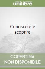 Conoscere e scoprire