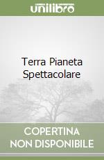 Terra Pianeta Spettacolare