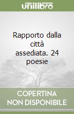Rapporto dalla città assediata. 24 poesie libro