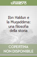 Ibn Haldun e la Muqaddima: una filosofia della storia libro