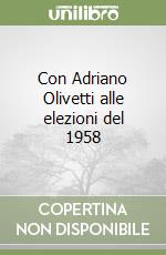 Con Adriano Olivetti alle elezioni del 1958 libro