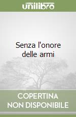 Senza l'onore delle armi libro