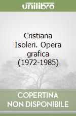 Cristiana Isoleri. Opera grafica (1972-1985)