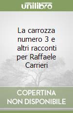 La carrozza numero 3 e altri racconti per Raffaele Carrieri libro