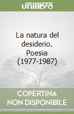 La natura del desiderio. Poesia (1977-1987) libro