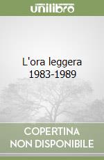 L'ora leggera 1983-1989 libro