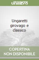 Ungaretti girovago e classico