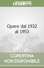 Opere dal 1932 al 1953 libro