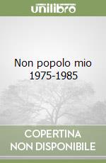 Non popolo mio 1975-1985