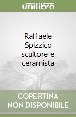 Raffaele Spizzico scultore e ceramista libro