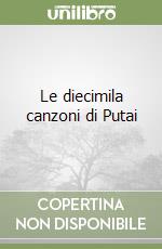 Le diecimila canzoni di Putai