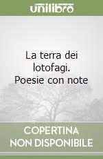 La terra dei lotofagi. Poesie con note libro