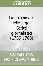 Del fulmine e delle leggi. Scritti giornalistici (1766-1768) libro