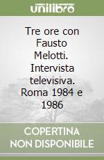 Tre ore con Fausto Melotti. Intervista televisiva. Roma 1984 e 1986 libro