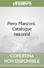 Piero Manzoni. Catalogue raisonné libro