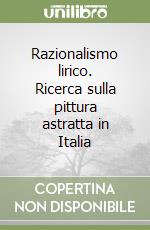 Razionalismo lirico. Ricerca sulla pittura astratta in Italia