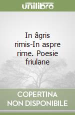 In âgris rimis-In aspre rime. Poesie friulane libro