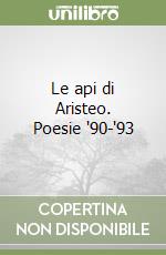 Le api di Aristeo. Poesie '90-'93 libro