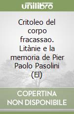 Critoleo del corpo fracassao. Litànie e la memoria de Pier Paolo Pasolini (El) libro