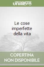 Le cose imperfette della vita libro