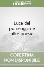 Luce del pomeriggio e altre poesie libro