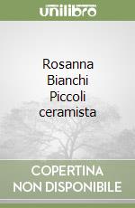 Rosanna Bianchi Piccoli ceramista libro