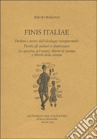 Finis Italiae. Declino e morte dell'ideologia risorgimentale. Perché gli italiani si disprezzano... libro