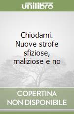 Chiodami. Nuove strofe sfiziose, maliziose e no libro